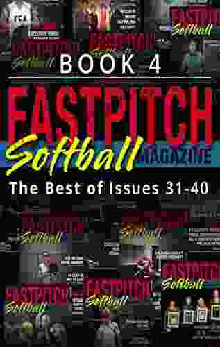 The Best Of The Fastpitch Softball Magazine Issues 31 40: 4