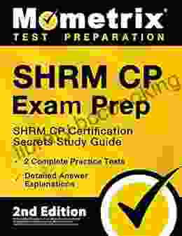 SHRM CP Exam Prep SHRM CP Certification Secrets Study Guide 2 Complete Practice Tests Detailed Answer Explanations: 2nd Edition