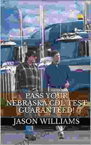 Pass Your Nebraska CDL Test Guaranteed 100 Most Common Nebraska Commercial Driver S License With Real Practice Questions