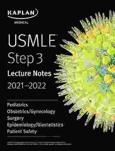 USMLE Step 3 Lecture Notes 2024: Pediatrics Obstetrics/Gynecology Surgery Epidemiology/Biostatistics Patient Safety (USMLE Prep)