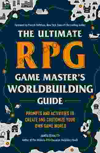 The Ultimate RPG Game Master S Worldbuilding Guide: Prompts And Activities To Create And Customize Your Own Game World (The Ultimate RPG Guide Series)