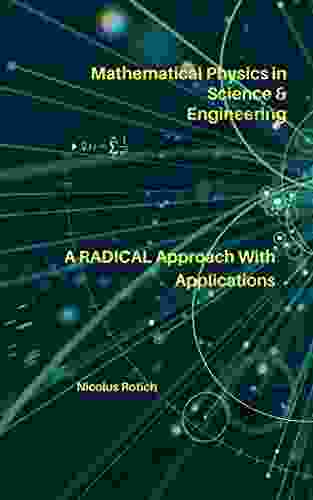 Mathematical Physics In Science Engineering: A RADICAL Approach With Applications