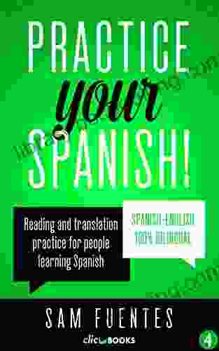 Practice Your Spanish #4: Reading And Translation Practice For People Learning Spanish (Spanish Practice)