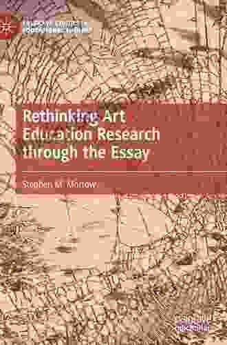 Rethinking Art Education Research Through The Essay (Palgrave Studies In Educational Futures)