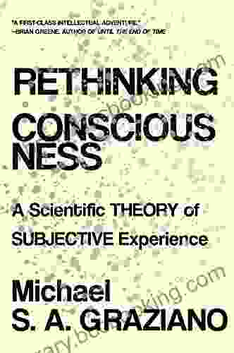 Rethinking Consciousness: A Scientific Theory Of Subjective Experience