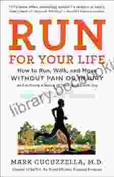 Run For Your Life: How To Run Walk And Move Without Pain Or Injury And Achieve A Sense Of Well Being And Joy