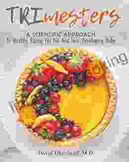 TRImesters: A Scientific Approach To Healthy Eating For You And Your Developing Baby