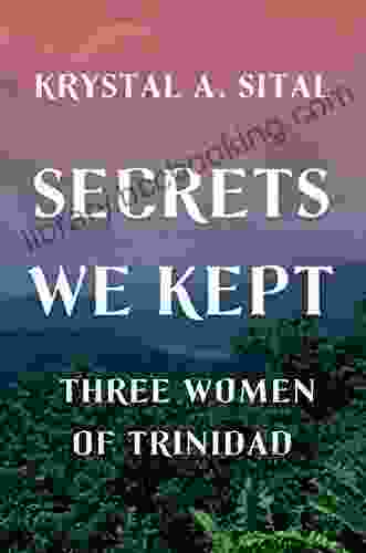 Secrets We Kept: Three Women Of Trinidad