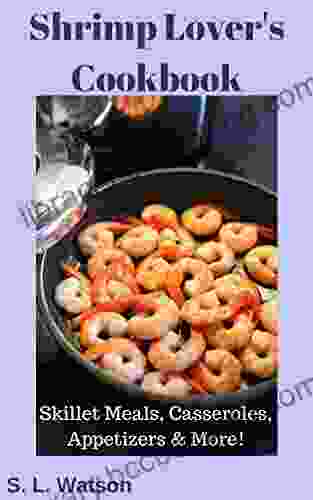 Shrimp Lover S Cookbook: Skillet Meals Casseroles Appetizers More (Southern Cooking Recipes)