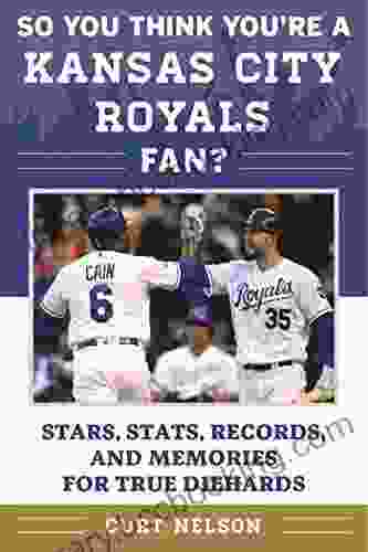 So You Think You Re A Kansas City Royals Fan?: Stars Stats Records And Memories For True Diehards (So You Think You Re A Team Fan)