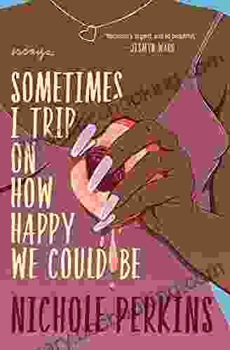 Sometimes I Trip On How Happy We Could Be
