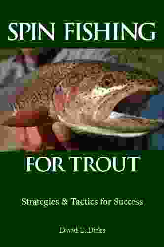 Spin Fishing For Trout: Strategies Tactics For Success
