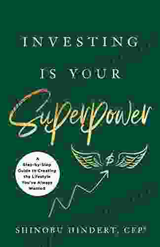 Investing Is Your Superpower: A Step By Step Guide To Creating The Lifestyle You Ve Always Wanted