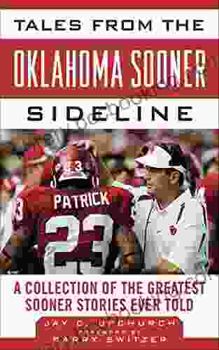 Tales From The Oklahoma Sooner Sideline: A Collection Of The Greatest Sooner Stories Ever Told (Tales From The Team)