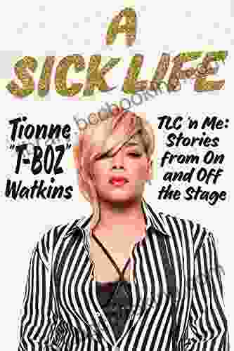 A Sick Life: TLC N Me: Stories From On And Off The Stage