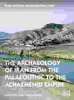 The Archaeology Of Iran From The Palaeolithic To The Achaemenid Empire (Routledge World Archaeology)