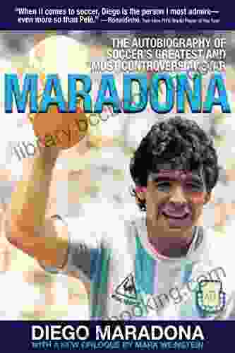 Maradona: The Autobiography Of Soccer S Greatest And Most Controversial Star