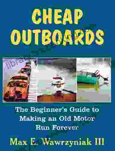 Cheap Outboards: The Beginner S Guide To Making An Old Motor Run Forever