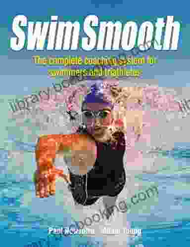 Swim Smooth: The Complete Coaching System For Swimmers And Triathletes