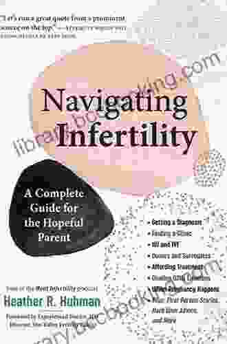 Navigating Infertility: A Complete Guide For The Hopeful Parent