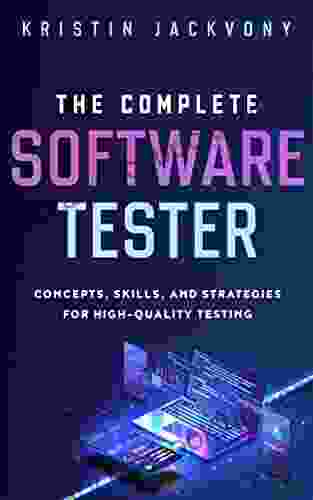 The Complete Software Tester: Concepts Skills And Strategies For High Quality Testing