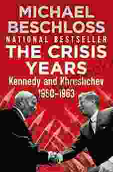 The Crisis Years: Kennedy And Khrushchev 1960 1963