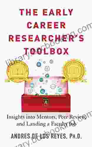 The Early Career Researcher S Toolbox: Insights Into Mentors Peer Review And Landing A Faculty Job