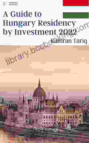 A Guide To Hungary Residency By Investment 2024: EU/Schengen (A Complete Guide To EU/Non EU Residency By Investment 2024 16)