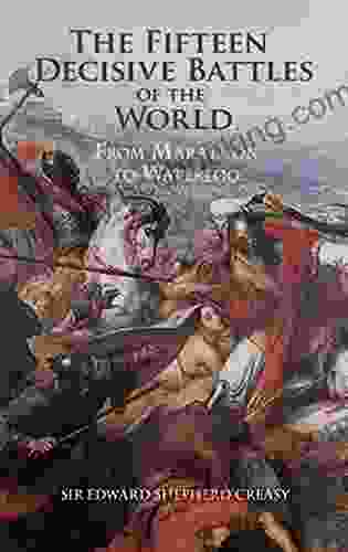 The Fifteen Decisive Battles Of The World: From Marathon To Waterloo (Dover Military History Weapons Armor)