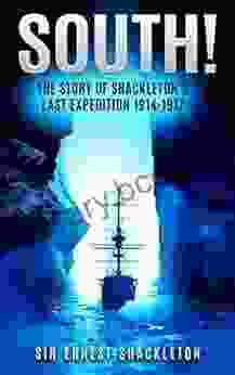 South (Annotated): The Story Of Shackleton S Last Expedition 1914 1917