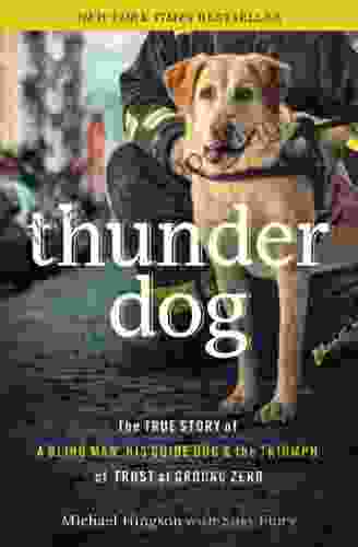 Thunder Dog: The True Story Of A Blind Man His Guide Dog And The Triumph Of Trust At Ground Zero