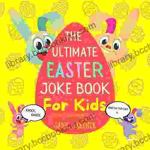 The Ultimate Easter Joke For Kids (Try Not To Laugh Challenge Ages 4 8+) (The Ultimate Joke Collection 4)