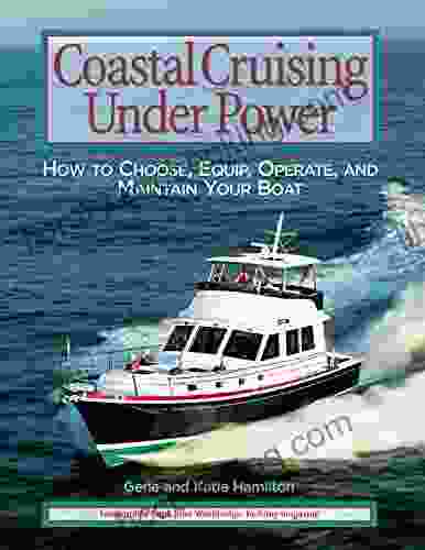 Coastal Cruising Under Power: How To Buy Equip Operate And Maintain Your Boat