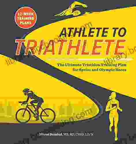 Athlete To Triathlete: The Ultimate Triathlon Training Plan For Sprint And Olympic Races Burst: 12 Week Training Plans