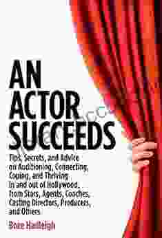 An Actor Succeeds: Tips Secrets Advice On Auditioning Connection Coping Thriving In Out Of Hollywood (Book)
