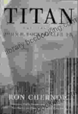 Titan: The Life Of John D Rockefeller Sr