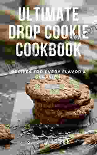 Ultimate Drop Cookie Cookbook: Recipes For Every Flavor Occasion (Southern Cooking Recipes)
