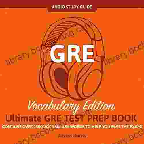 GRE Audio Study Guide Vocabulary Edition Contains Over 1500 Vocabulary Words To Help You Pass The GRE Exam : Ultimate Gre Test Prep
