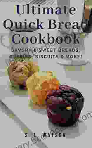 Ultimate Quick Bread Cookbook: Savory Sweet Breads Muffins Biscuits More (Southern Cooking Recipes)