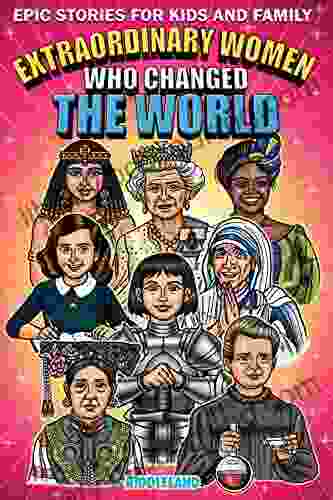 Epic Stories For Kids And Family Extraordinary Women Who Changed Our World: Fascinating History To Inspire Young Readers