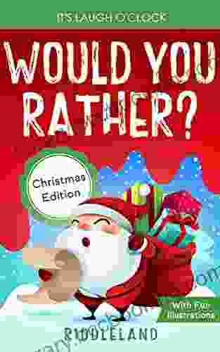 It S Laugh O Clock: Would You Rather? Christmas Edition: A Hilarious And Interactive Question Game For Boys And Girls Stocking Stuffer For Kids (Fun Christmas For Kids)