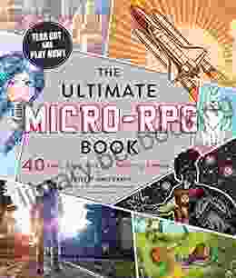 The Ultimate Micro RPG Book: 40 Fast Easy And Fun Tabletop Games (The Ultimate RPG Guide Series)