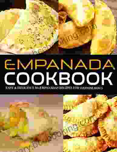 Empanada Cookbook: Easy Delicious 50+ Empanadas Recipes For Everyone Meals