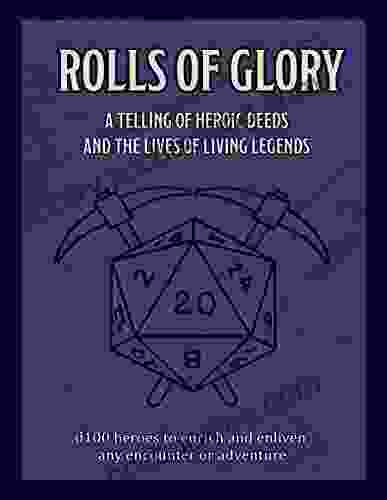 Rolls Of Glory : D100 Heroes To Enrich And Enliven Any Encounter Or Adventure