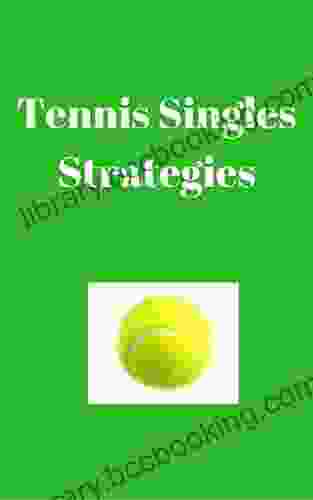 Tennis Singles Strategy: Strategies To Win In Tennis Singles