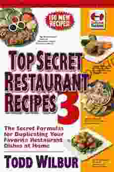 Top Secret Restaurant Recipes 3: The Secret Formulas For Duplicating Your Favorite Restaurant Dishes At Home (Top Secret Recipes)