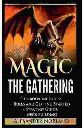 Magic The Gathering Strategy And Deck Building Tips: A Complete Guide To Building A Magic Deck That Wins