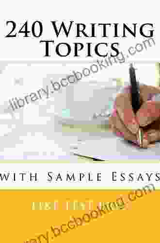 240 Writing Topics With Sample Essays: How To Write Essays (120 Writing Topics 2)