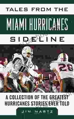 Tales From The Miami Hurricanes Sideline: A Collection Of The Greatest Hurricanes Stories Ever Told