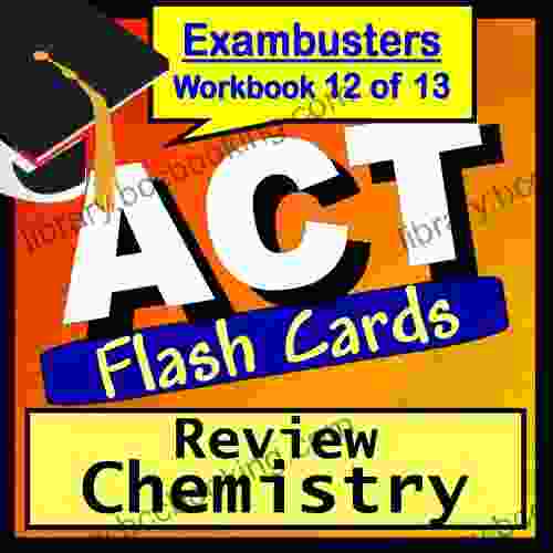 ACT Test Prep Chemistry Review Flashcards ACT Study Guide 12 (Exambusters ACT Study Guide)